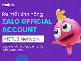 Ra mắt tính năng Zalo Official Account', Metub kết nối gần hơn với Content Creators
