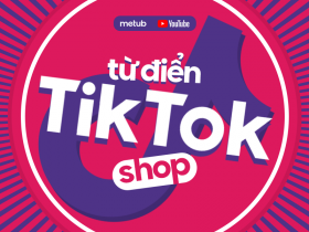 Từ điển Tiktok Shop - giải mã tất cả các từ liên quan