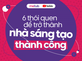 6 thói quen để trở thành Nhà sáng tạo thành công