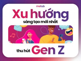 XU HƯỚNG SÁNG TẠO MỚI NHẤT THU HÚT GEN Z
