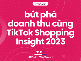 BỨT PHÁ DOANH THU CÙNG TIKTOK SHOPPING INSIGHT 2023