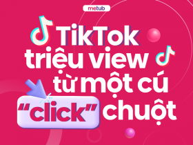 TIKTOK: TRIỆU VIEW TỪ MỘT CÚ 'CLICK' CHUỘT