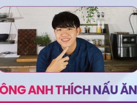Ông Anh Thích Nấu Ăn