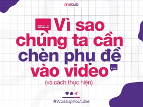Tại sao bạn nên thêm phụ đề vào Video trên YouTube (và cách thực hiện)