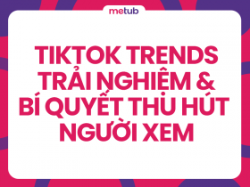 TikTok Trends: Trải nghiệm lại trải nghiệm - Bí quyết thu hút người xem chưa bao giờ hết hot!