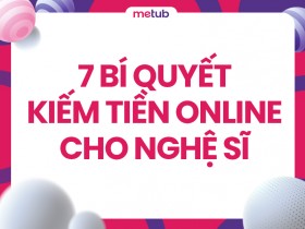 7 bí quyết kiếm tiền online cho nghệ sĩ