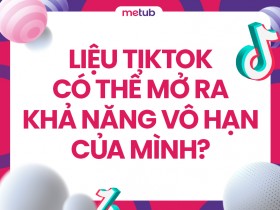 Liệu TikTok có thể mở ra khả năng vô hạn của mình?
