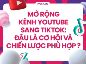 Mở rộng kênh YouTube sang TikTok: Đâu là cơ hội và chiến lược phù hợp?