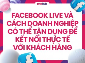 Facebook Live và cách doanh nghiệp có thể tận dụng để kết nối thực tế với khách hàng