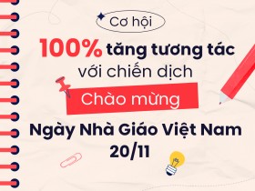 Cơ hội 100% tăng tương tác với chiến dịch 20/11 #MêThầyMêCô