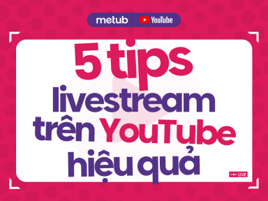 5 Tips livestream trên YouTube hiệu quả
