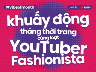 #VibeOfMonth: Khuấy động tháng thời trang cùng loạt YouTuber Fashionista