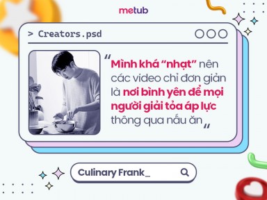 Culinary Frank: Mình khá nhạt nên các video chỉ đơn giản là nơi bình yên để mọi người giải tỏa áp lực