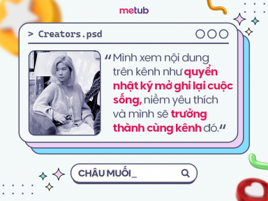 CHÂU MUỐI: MÌNH XEM NỘI DUNG TRÊN KÊNH NHƯ QUYỂN NHẬT KÝ MỞ GHI LẠI CUỘC SỐNG, NIỀM YÊU THÍCH VÀ MÌNH SẼ TRƯỞNG THÀNH CÙNG KÊNH ĐÓ