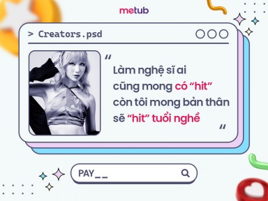 PAY: LÀM NGHỆ SĨ THÌ AI CŨNG MONG CÓ “HIT” CÒN TÔI MONG BẢN THÂN SẼ “HIT” TUỔI NGHỀ