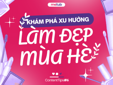 KHÁM PHÁ XU HƯỚNG LÀM ĐẸP MÙA HÈ