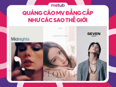 HỌC HỎI CÁCH QUẢNG CÁO MV ĐẲNG CẤP NHƯ CÁC SAO THẾ GIỚI