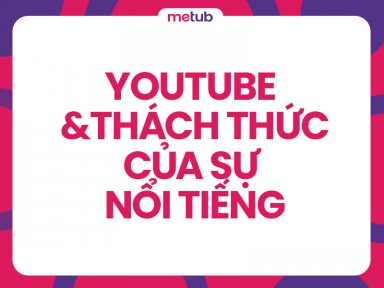  YouTube và thách thức của sự nổi tiếng: Làm thế nào để nổi bật trong đám đông?