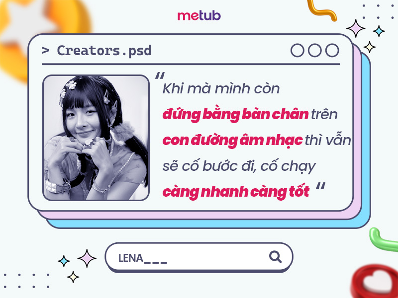  LENA: KHI CÒN ĐỨNG BẰNG BÀN CHÂN TRÊN CON ĐƯỜNG ÂM NHẠC THÌ VẪN SẼ CỐ BƯỚC ĐI, CỐ CHẠY CÀNG NHANH CÀNG TỐT