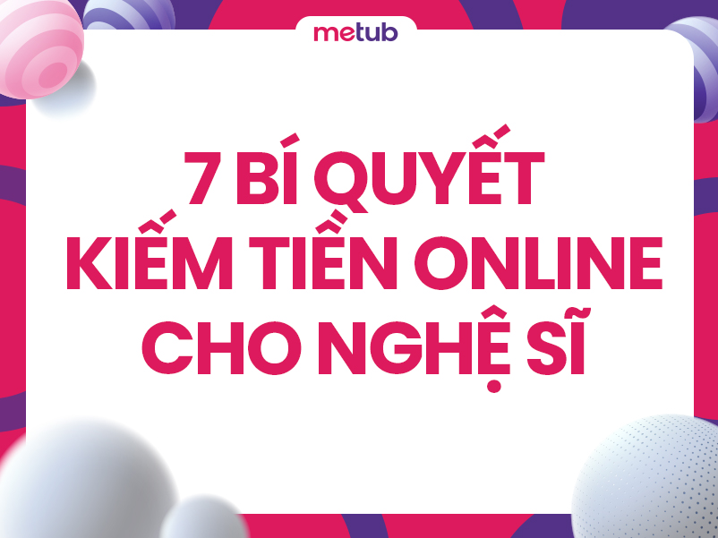 7 bí quyết kiếm tiền online cho nghệ sĩ