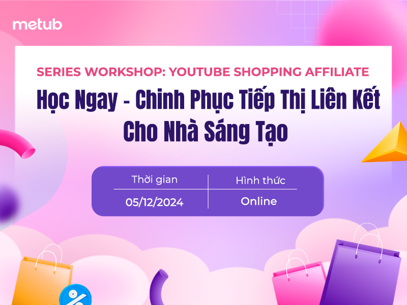 Workshop “Học Ngay - Chinh Phục Tiếp Thị Liên Kết Cho Nhà Sáng Tạo”